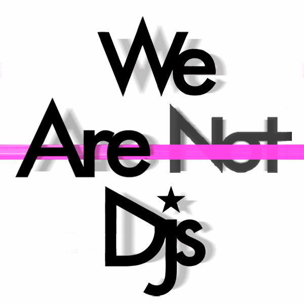 We Are Not DJ’s